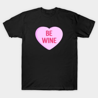 Be Wine - Anti Valentines Day Conversation Heart T-Shirt